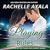 Playing Without Rules by Rachelle Ayala