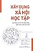 XÂY DỰNG XÃ HỘI HỌC TẬP by Joseph E. Stiglitz