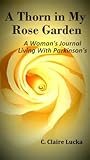 A Thorn in My Rose Garden: A Woman's Journal Living with Parkinson's
