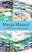 Mega Mazes!: The World’s Lo...