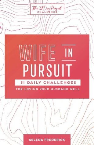 Wife in Pursuit: 31 Daily Challenges for Loving Your Husband Well (Paperback)