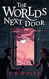 The Worlds Next Door by C.E.  White