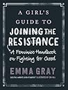 A Girl's Guide to Joining the Resistance by Emma Rose Gray
