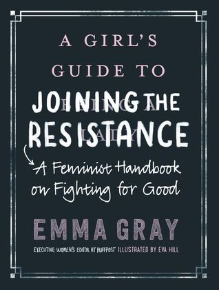 A Girl's Guide to Joining the Resistance: A Feminist Handbook on Fighting for Good (Kindle Edition)