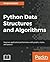 Python Data Structures and Algorithms: Improve application performance with graphs, stacks, and queues