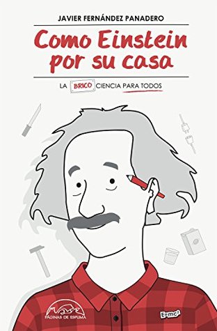 Como Einstein por su casa: La (brico)ciencia para todos (Voces / Ensayo nº 248) (Spanish Edition)