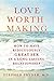 Love Worth Making: How to Have Ridiculously Great Sex in a Long-Lasting Relationship