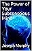 The Power of Your Subconscious Mind by Joseph Murphy