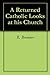 A Returned Catholic Looks at his Church by R. Bremner