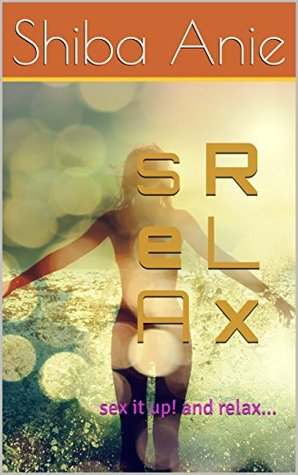 s R e L A x: sex it up! and relax