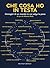 Che cosa ho in testa. Immagini di un mondo in cui valga la pena by Alberto Rollo