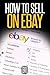 How to Sell on Ebay: The Se...