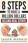 Book cover for 8 Steps to Make a Million Dollars Selling Real Estate: Real Estate Agents that REALLY work