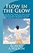 Flow in the Glow: I am in the flow of the glow unbinds my glorious lively omnipotent wisdom to say "I won my game of life!"