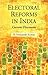 Electoral Reforms in India: Current Discourses