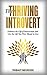 The Thriving Introvert: Embrace the Gift of Introversion and Live the Life You Were Meant to Live (Free Workbook Included)