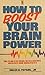 How to Boost Your Brain Power: The Plan for Peak Intelligence, Memory and Creativity