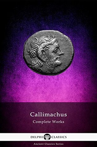Complete Works of Callimachus (Kindle Edition)
