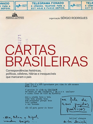 CARTAS BRASILEIRAS: Correspondências históricas, políticas, célebres, hilárias e inesquecíveis que marcaram o país