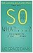 So What...?: Ignore the Nay...