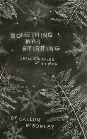 Something was Stirring: Seasonal Tales of Horror