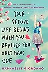 Your Second Life Begins When You Realize You Only Have One by Raphaëlle Giordano