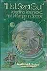 "It is I, Sea gull;": Valentina Tereshkova, first woman in space, "It is I, Sea gull;": Valentina Tereshkova, first woman in space,