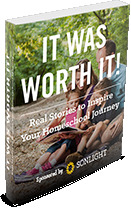 It Was Worth It: Real Stories to Inspire Your Homeschool Journey