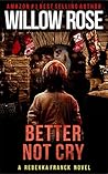 Better Not Cry by Willow Rose