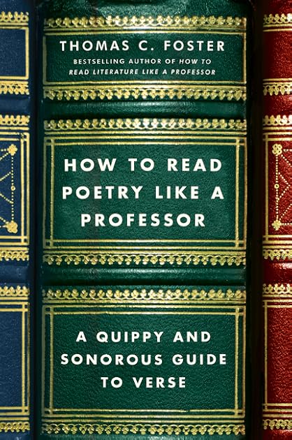 How to Read Poetry Like a Professor: A Quippy and Sonorous Guide to Verse