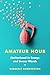 Amateur Hour: Motherhood in...