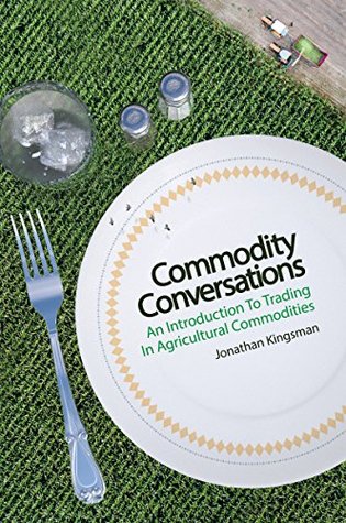 Commodity Conversations: An Introduction to Trading in Agricultural Commodities (Kindle Edition)