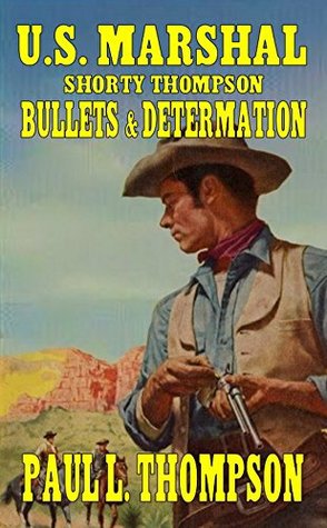 U.S. Marshal Shorty Thompson: Bullets and Determation (Kindle Edition)