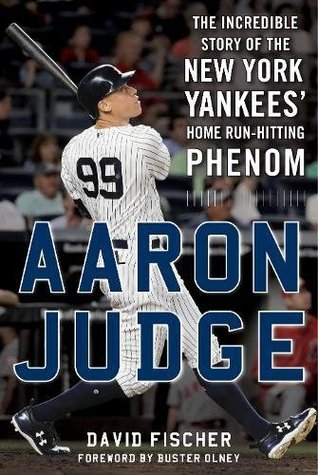 Aaron Judge: The Incredible Story of the New York Yankees' Home Run–Hitting Phenom (Hardcover)