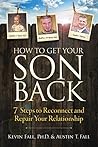 How to Get Your Son Back: 7 Steps to Reconnect and Repair Your Relationship