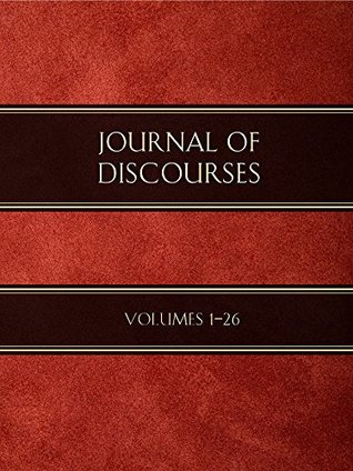Journal of Discourses, Volumes 1-26 (Kindle Edition)