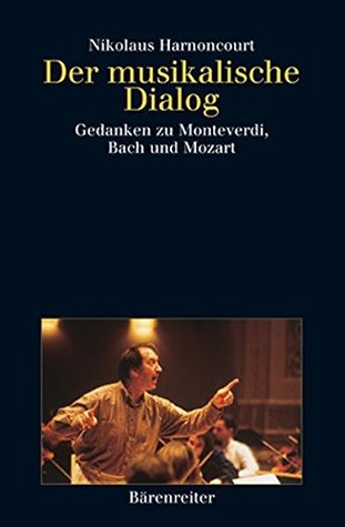 Der musikalische Dialog. Gedanken zu Monteverdi, Bach und Mozart.