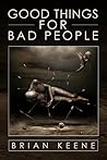 Good Things For Bad People by Brian Keene