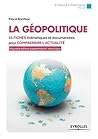 La Géopolitique - 43 fiches thématiques et documentées pour comprendre l'actualité La Géopolitique - 43 fiches thématiques et documentées pour comprendre l'actualité