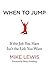 When to Jump: If the Job You Have Isn't the Life You Want