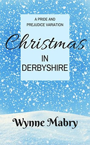 Christmas in Derbyshire: A Pride and Prejudice Variation (Kindle Edition)