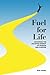 Fuel for Life!: Untapping the Unlimited Energy of Passion and Purpose