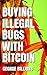 Buying Illegal Bugs with Bi...