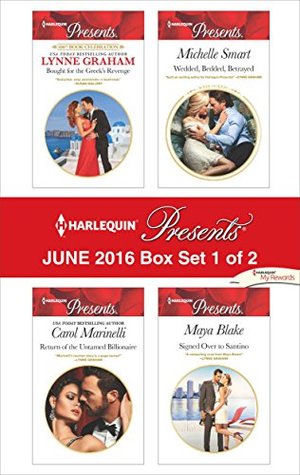 Harlequin Presents June 2016 - Box Set 1 of 2: Bought for the Greek's Revenge / Return of the Untamed Billionaire / Wedded, Bedded, Betrayed / Signed Over to Santino