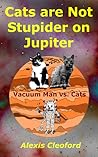 Cats are Not Stupider on Jupiter: Vacuum Man vs. Cats (Mighty and Brennon, #2)