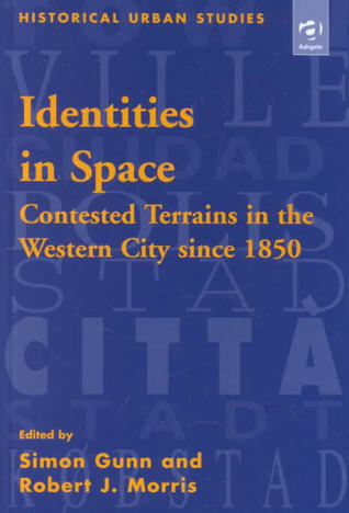 Identities in Space: Contested Terrains in the Western City Since 1850 (Historical Urban Studies)