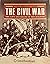 The Civil War:  The Life an...