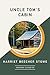 Uncle Tom's Cabin by Harriet Beecher Stowe Uncle Tom's Cabin by Harriet Beecher Stowe