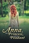 Anna, the Princess, and the Pendant by J.E. London