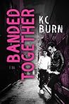 Banded Together by K.C. Burn